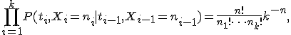 \prod_{i=1}^kP(t_i,X_i=n_i \mid  t_{i-1},X_{i-1}=n_{i-1})=\frac{n!}{n_1! \cdots n_k!}k^{-n},